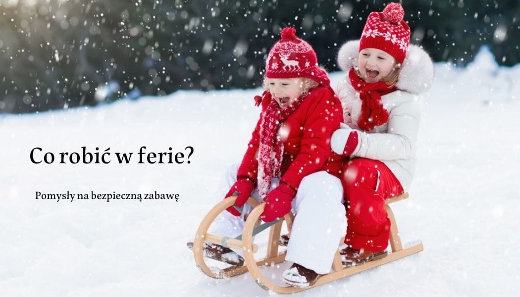 Co robi w ferie? Pomysy na bezpieczn zabaw