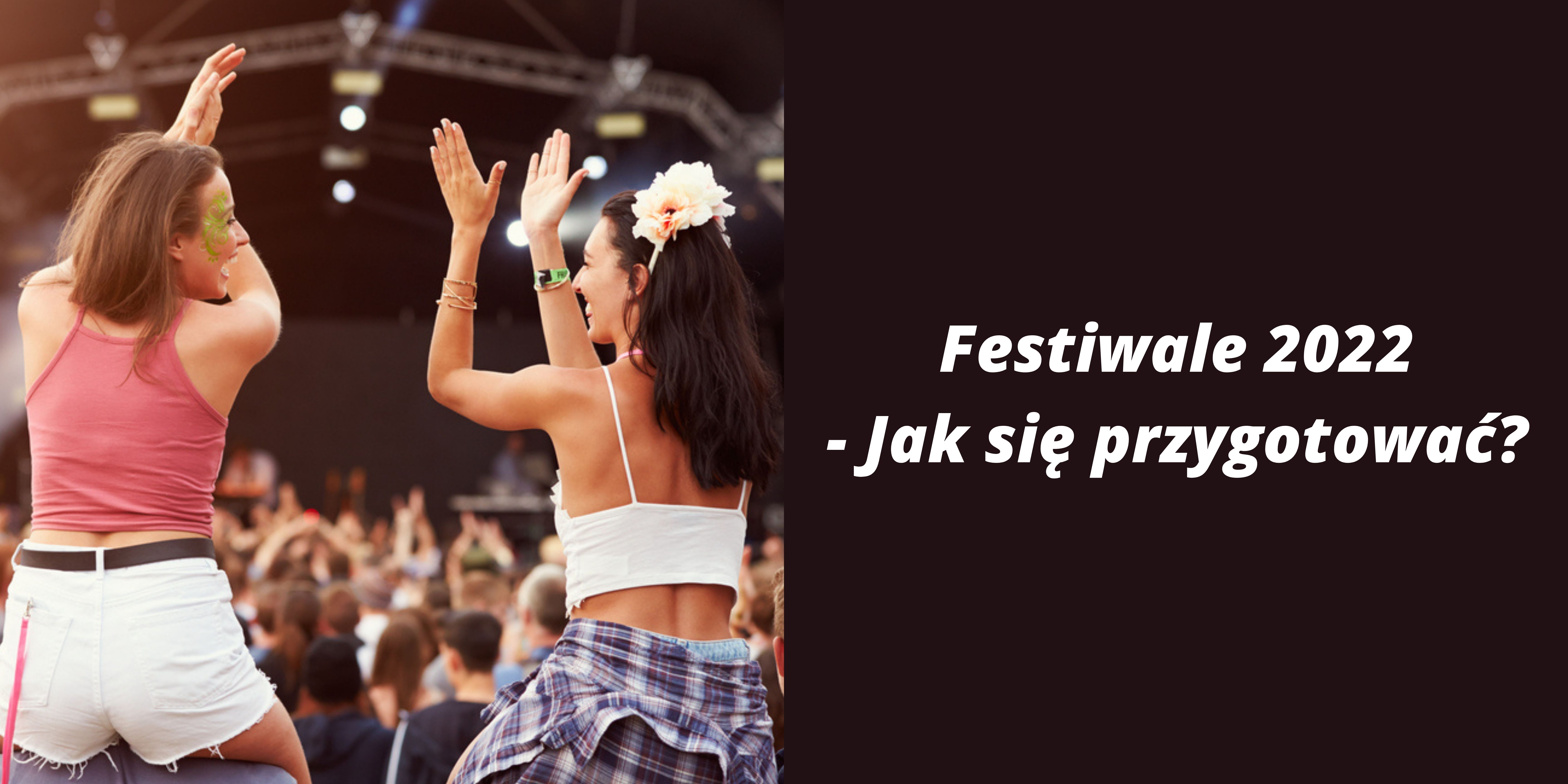 Festiwale 2022 - jak si przygotowa 