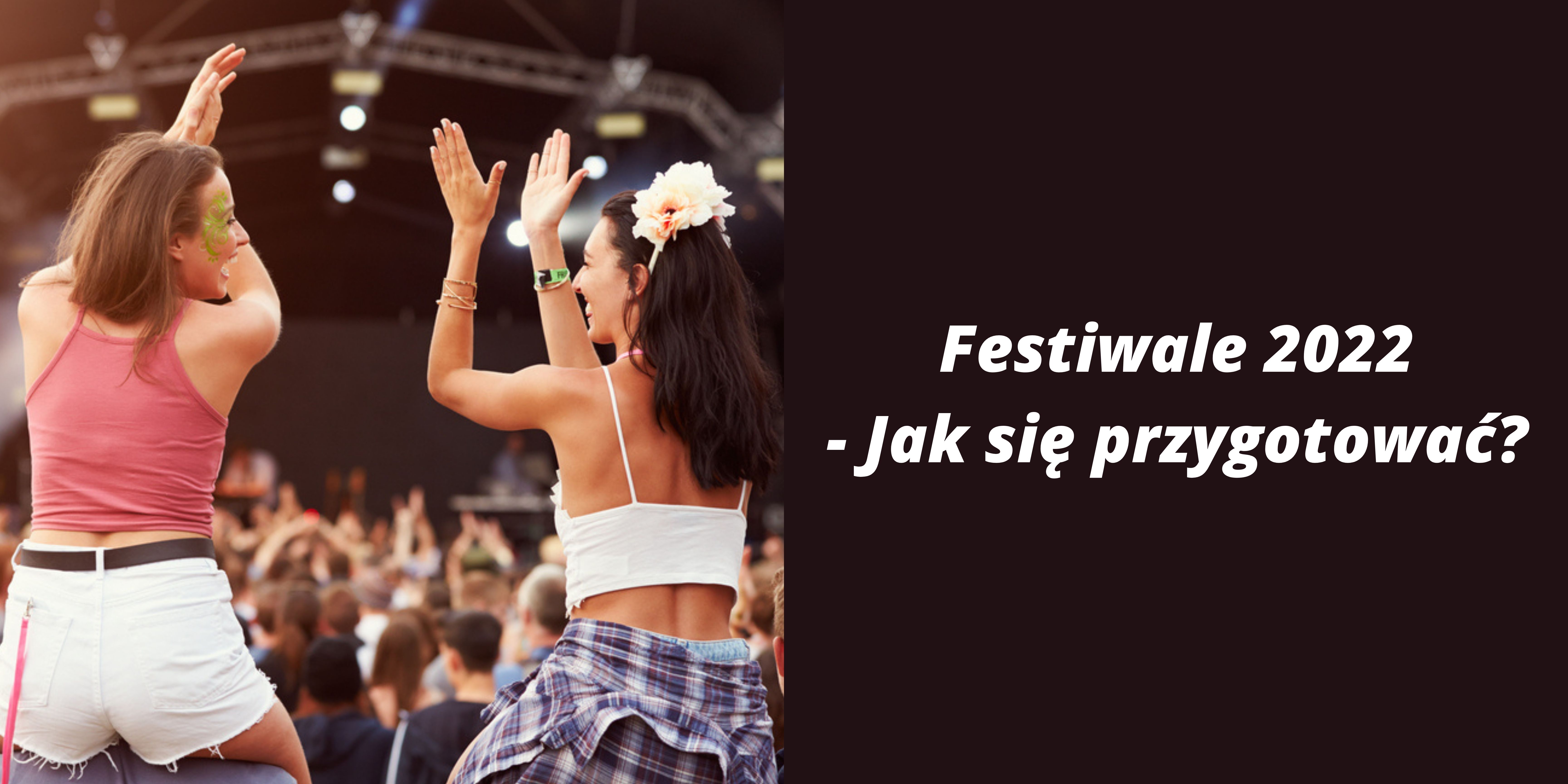 Festiwale 2022 - jak się przygotować 