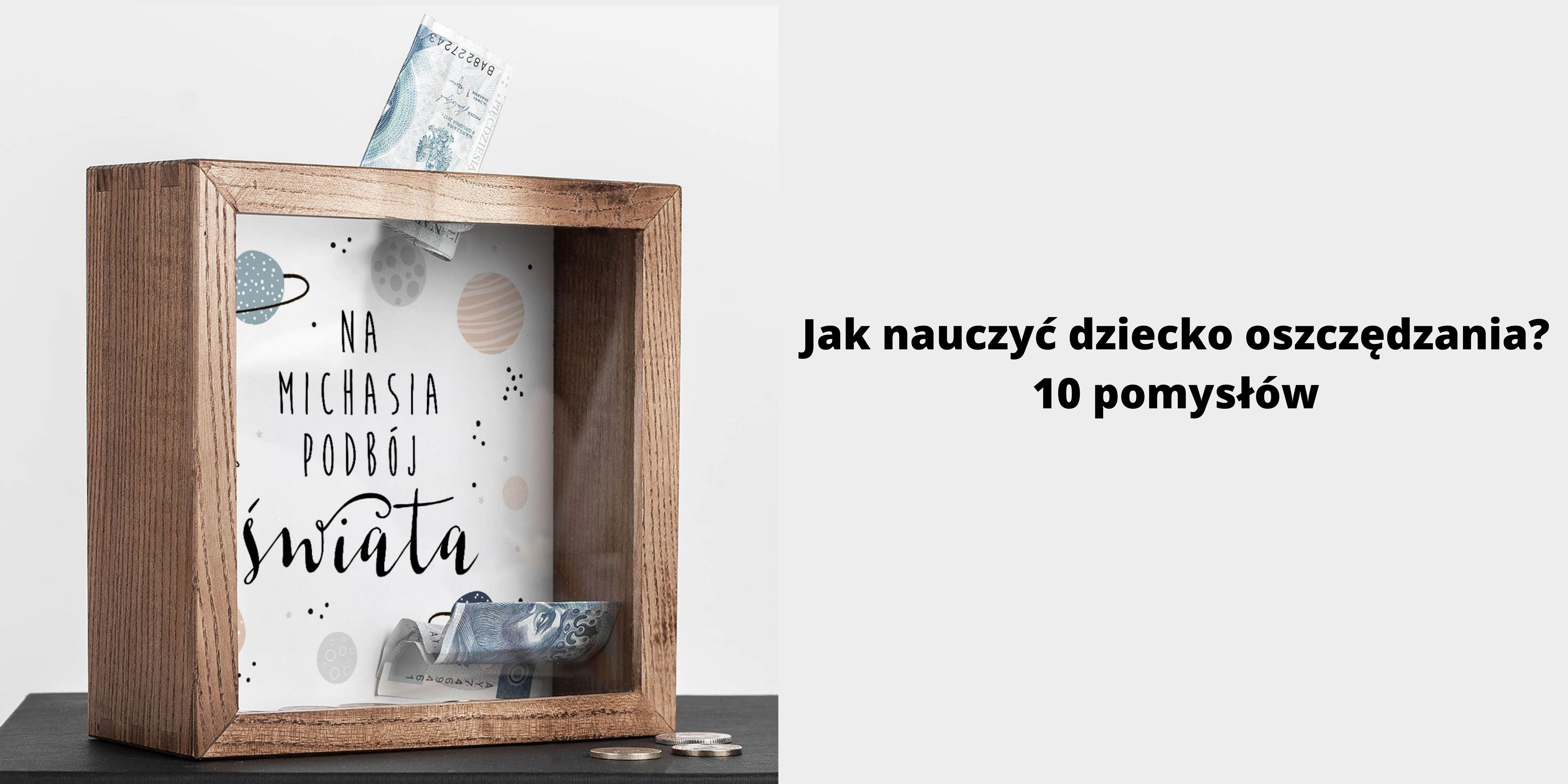 Jak nauczy dziecko oszczdza? 10 pomysw