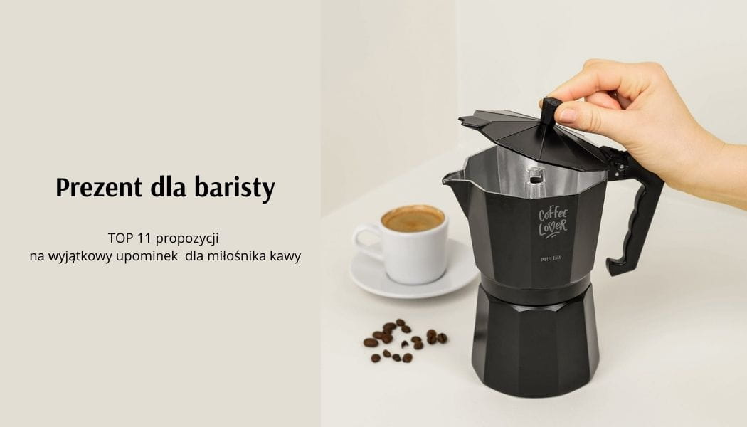 Prezent dla baristy - TOP 11 pomysw na prezent dla mionika kawy